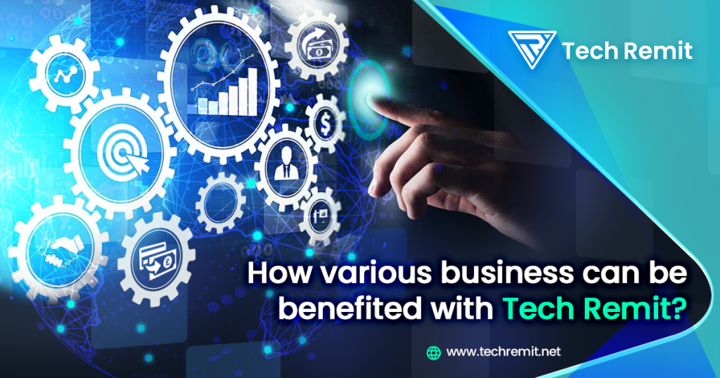 How Various Business Can Be Benefited with Tech Remit?