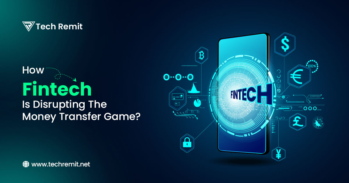 How Fintech Is Disrupting The Money Transfer Game?