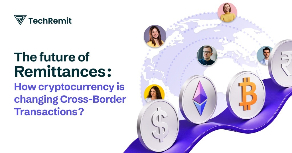 The Future of Remittances: How Cryptocurrency Is Changing Cross-Border Transactions